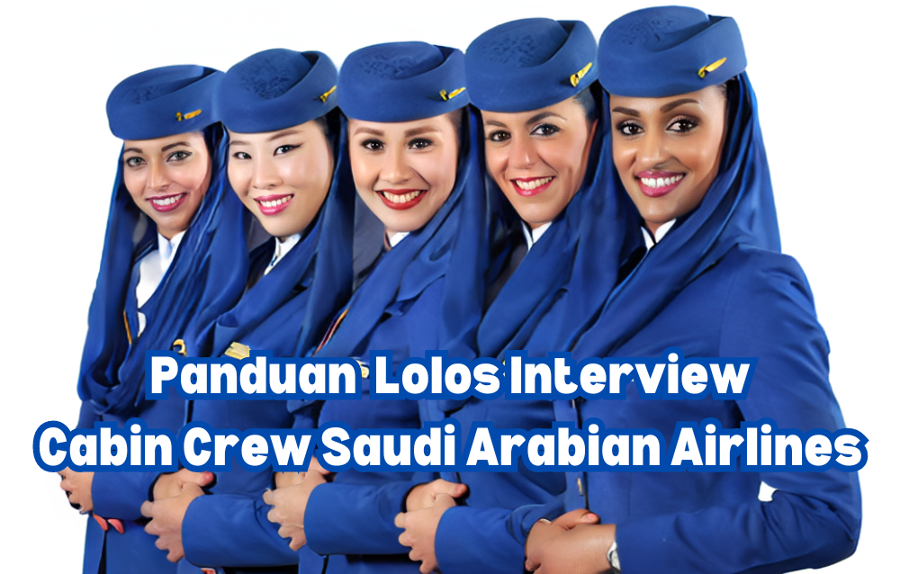 Panduan Komprehensif untuk Lolos Interview Cabin Crew Saudi Arabian Airlines